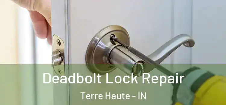 Deadbolt Lock Repair Terre Haute - IN