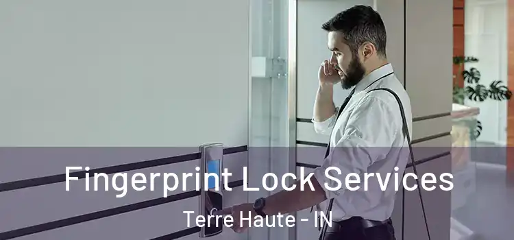 Fingerprint Lock Services Terre Haute - IN