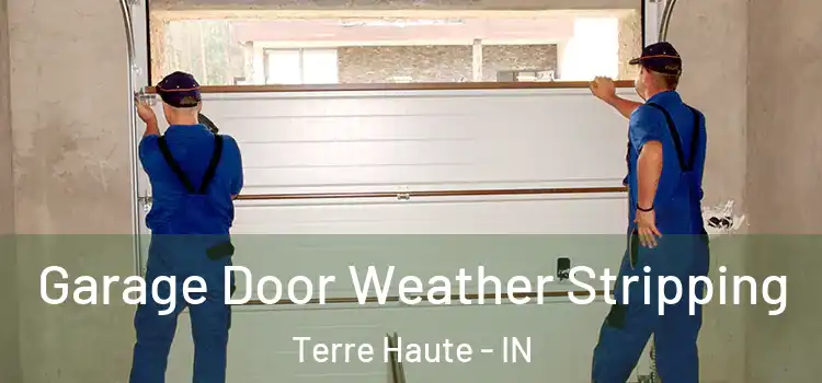  Garage Door Weather Stripping Terre Haute - IN