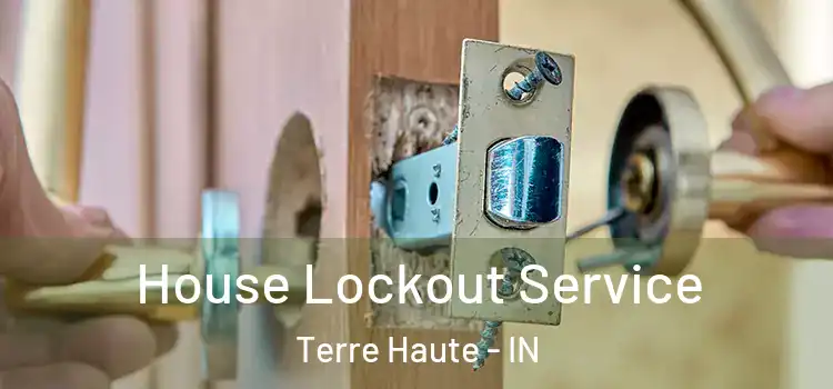 House Lockout Service Terre Haute - IN