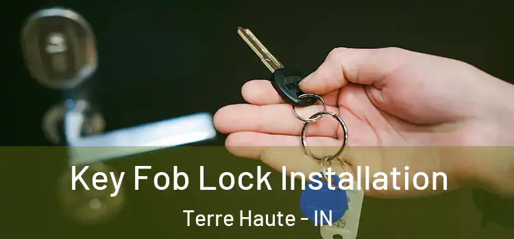 Key Fob Lock Installation Terre Haute - IN