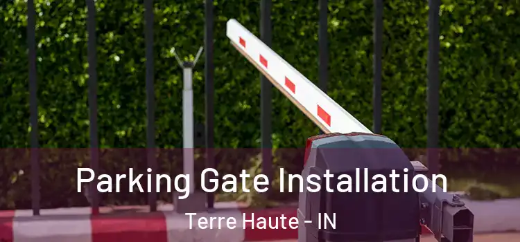 Parking Gate Installation Terre Haute - IN
