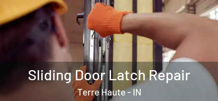 Sliding Door Latch Repair Terre Haute - IN