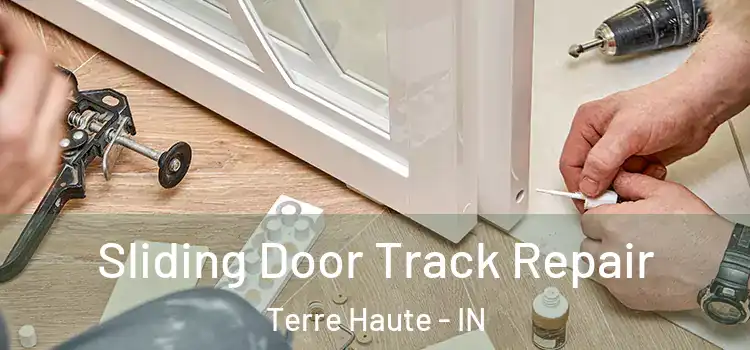 Sliding Door Track Repair Terre Haute - IN